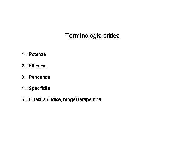 Terminologia critica 1. Potenza 2. Efficacia 3. Pendenza 4. Specificità 5. Finestra (indice, range)