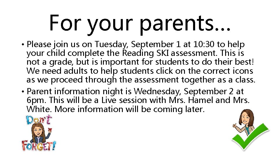 For your parents… • Please join us on Tuesday, September 1 at 10: 30