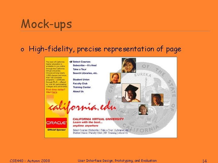 Mock-ups o High-fidelity, precise representation of page CSE 440 - Autumn 2008 User Interface