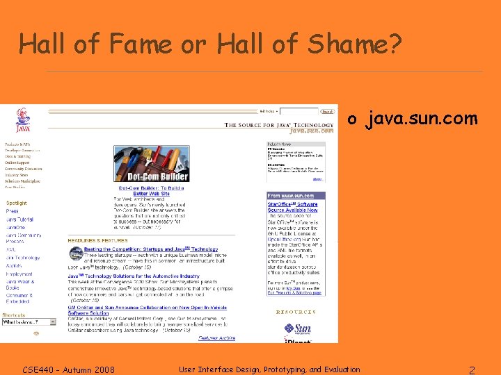 Hall of Fame or Hall of Shame? o java. sun. com CSE 440 -