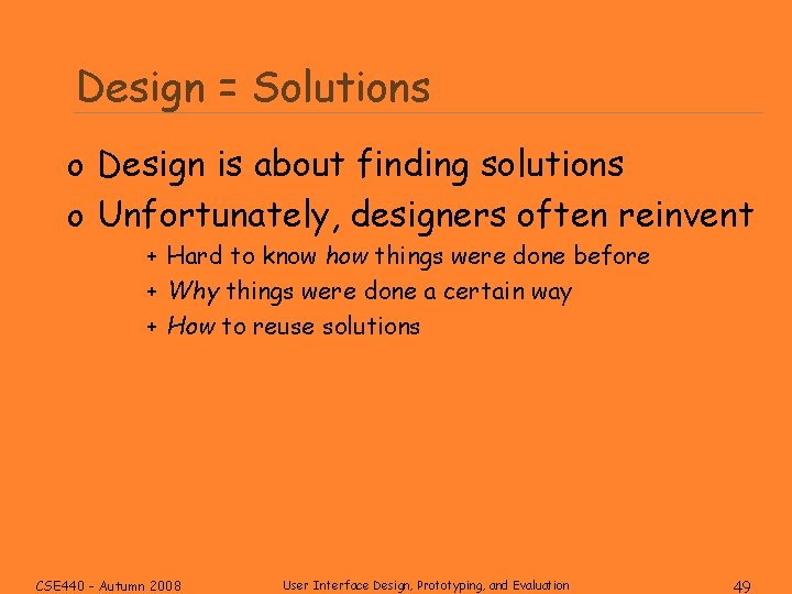 Design = Solutions o Design is about finding solutions o Unfortunately, designers often reinvent