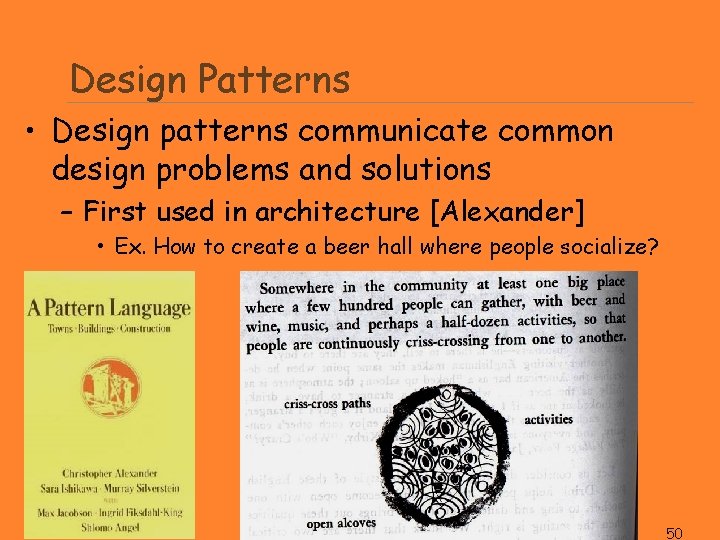 Design Patterns • Design patterns communicate common design problems and solutions – First used