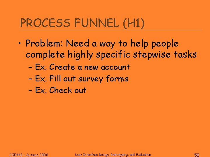 PROCESS FUNNEL (H 1) • Problem: Need a way to help people complete highly
