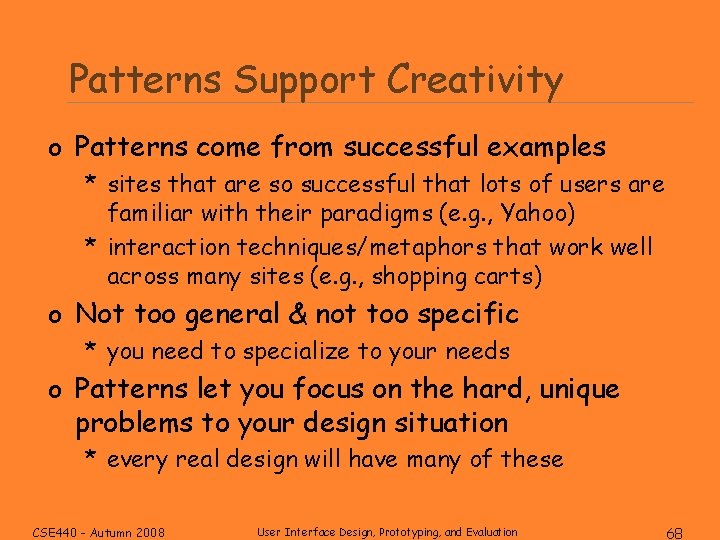 Patterns Support Creativity o Patterns come from successful examples * sites that are so