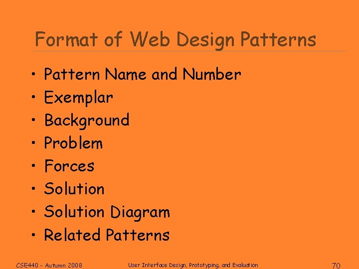 Format of Web Design Patterns • • Pattern Name and Number Exemplar Background Problem