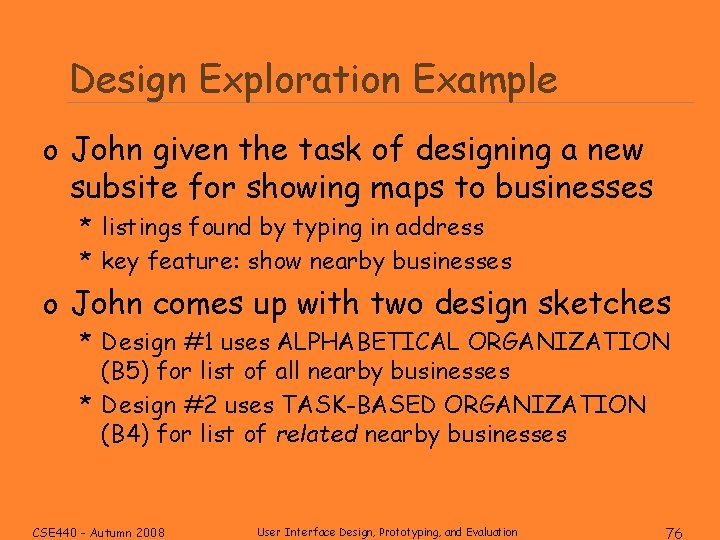 Design Exploration Example o John given the task of designing a new subsite for