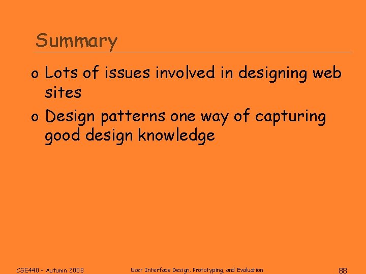 Summary o Lots of issues involved in designing web sites o Design patterns one