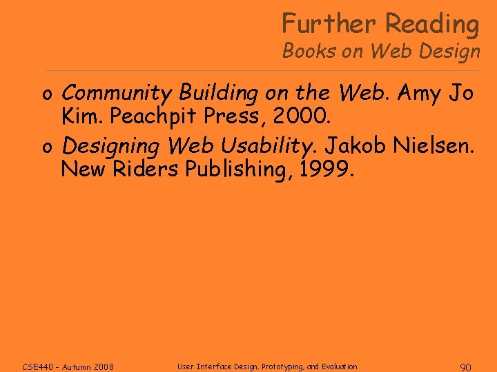 Further Reading Books on Web Design o Community Building on the Web. Amy Jo