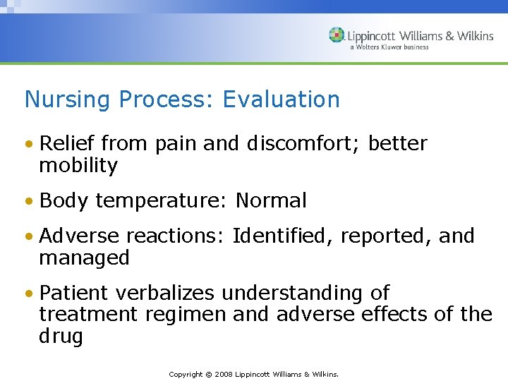 Nursing Process: Evaluation • Relief from pain and discomfort; better mobility • Body temperature: