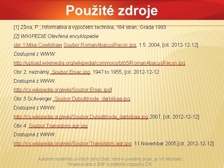 Použité zdroje [1] Zůna, P. , Informatika a výpočetní technika, 184 stran, Grada 1993