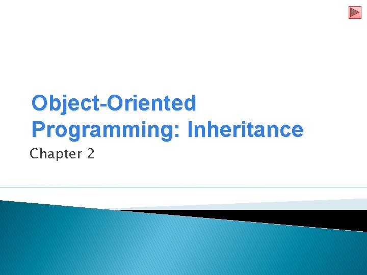 Object-Oriented Programming: Inheritance Chapter 2 