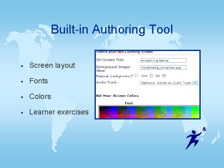 Built-in Authoring Tool § Screen layout § Fonts § Colors § Learner exercises Built-in Authoring Tool § Screen layout § Fonts § Colors § Learner exercises