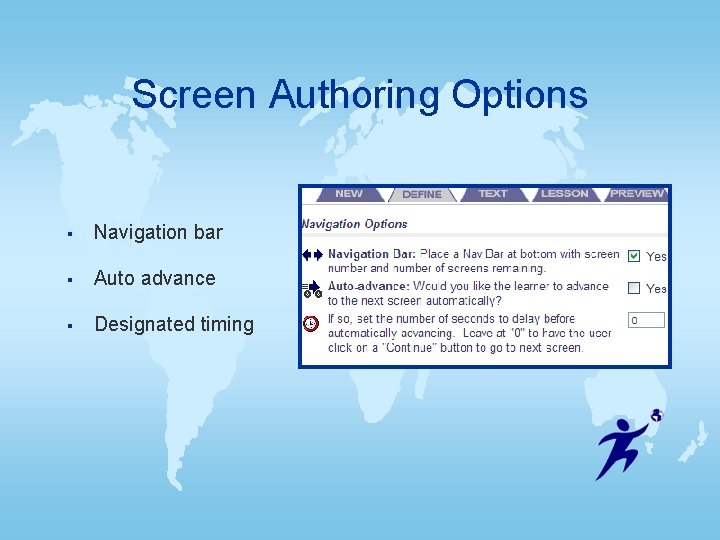 Screen Authoring Options § Navigation bar § Auto advance § Designated timing Screen Authoring Options § Navigation bar § Auto advance § Designated timing