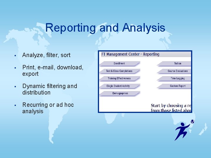 Reporting and Analysis § Analyze, filter, sort § Print, e-mail, download, export § Dynamic Reporting and Analysis § Analyze, filter, sort § Print, e-mail, download, export § Dynamic