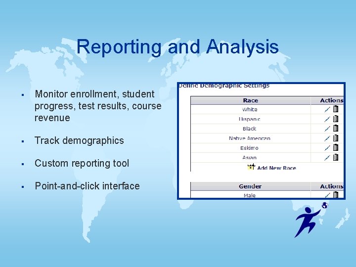 Reporting and Analysis § Monitor enrollment, student progress, test results, course revenue § Track Reporting and Analysis § Monitor enrollment, student progress, test results, course revenue § Track