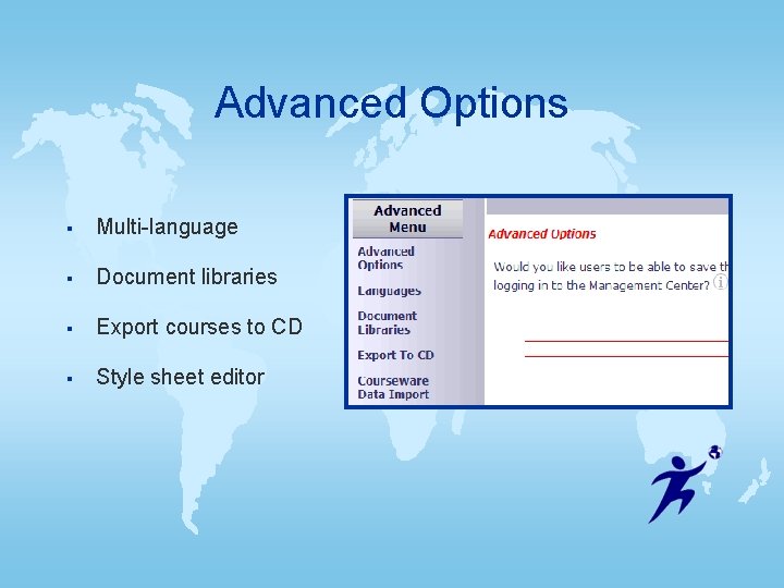 Advanced Options § Multi-language § Document libraries § Export courses to CD § Style Advanced Options § Multi-language § Document libraries § Export courses to CD § Style