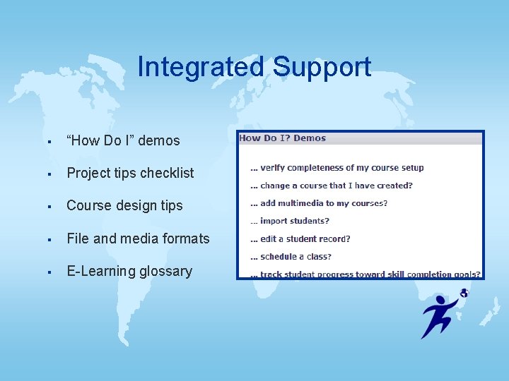 Integrated Support § “How Do I” demos § Project tips checklist § Course design Integrated Support § “How Do I” demos § Project tips checklist § Course design