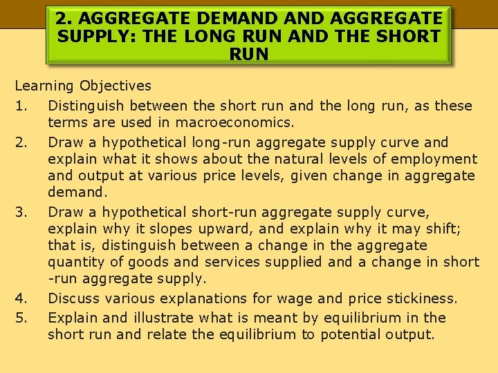 2. AGGREGATE DEMAND AGGREGATE SUPPLY: THE LONG RUN AND THE SHORT RUN Learning Objectives