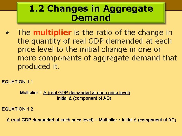 1. 2 Changes in Aggregate Demand • The multiplier is the ratio of the