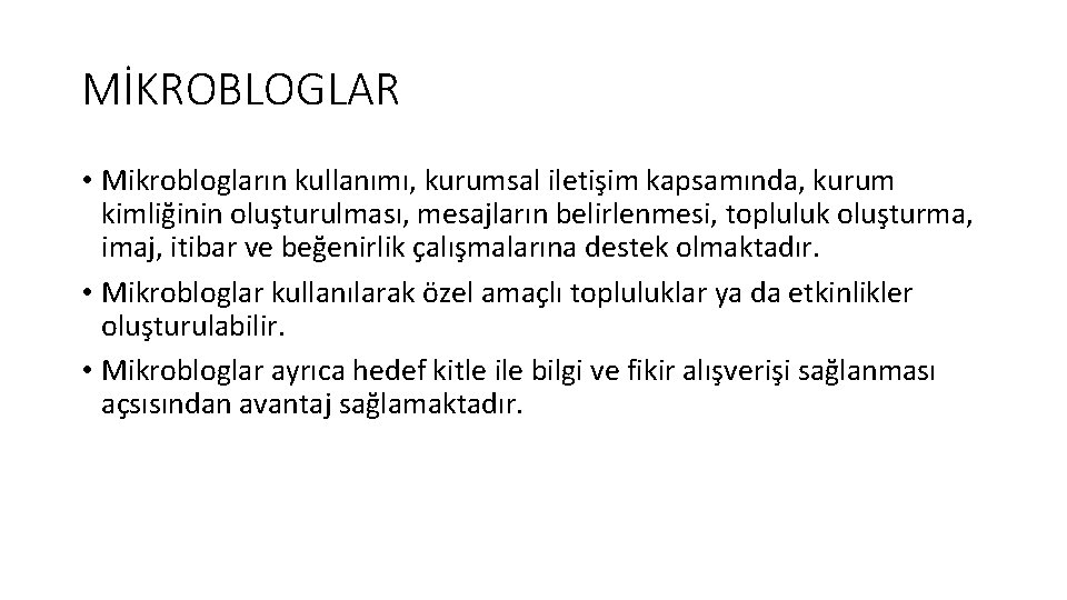 MİKROBLOGLAR • Mikroblogların kullanımı, kurumsal iletişim kapsamında, kurum kimliğinin oluşturulması, mesajların belirlenmesi, topluluk oluşturma,