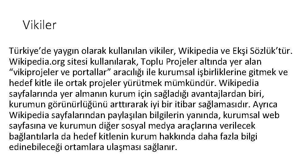 Vikiler Türkiye’de yaygın olarak kullanılan vikiler, Wikipedia ve Ekşi Sözlük’tür. Wikipedia. org sitesi kullanılarak,