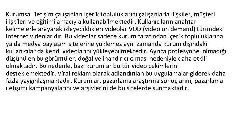 Kurumsal iletişim çalışanları içerik topluluklarını çalışanlarla ilişkiler, müşteri ilişkileri ve eğitimi amacıyla kullanabilmektedir. Kullanıcıların