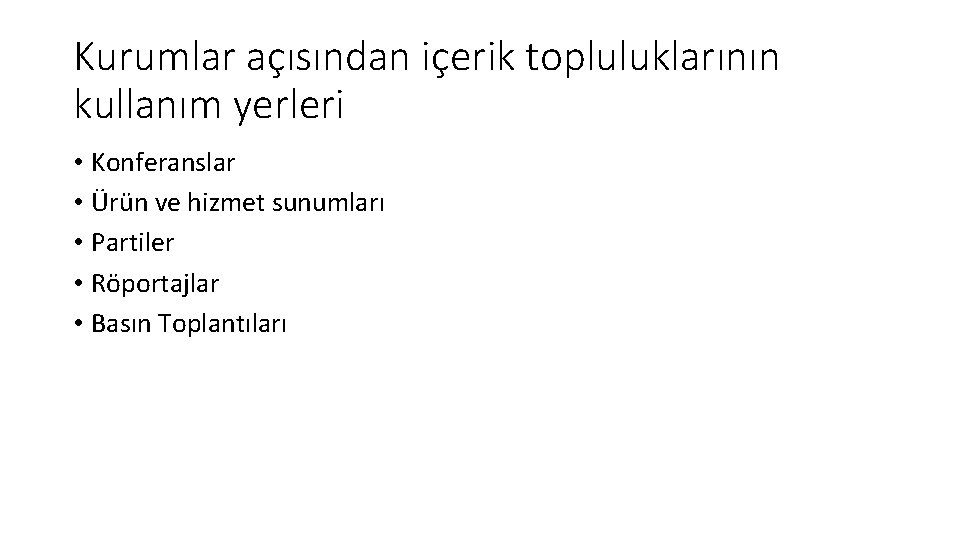 Kurumlar açısından içerik topluluklarının kullanım yerleri • Konferanslar • Ürün ve hizmet sunumları •