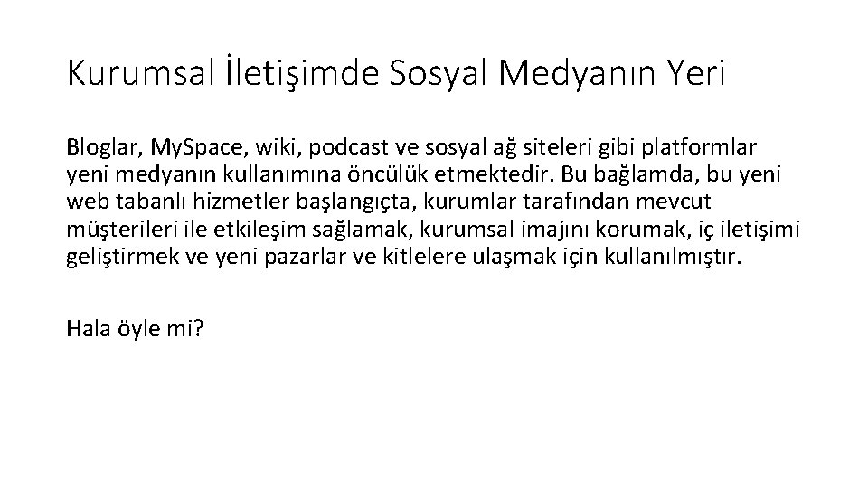 Kurumsal İletişimde Sosyal Medyanın Yeri Bloglar, My. Space, wiki, podcast ve sosyal ağ siteleri