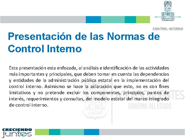 CONTROL INTERNO Presentación de las Normas de Control Interno Esta presentación esta enfocada, al