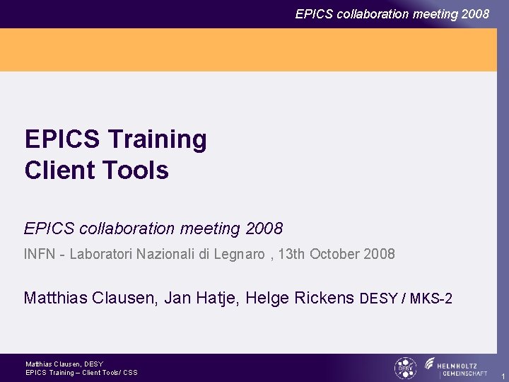 EPICS collaboration meeting 2008 EPICS Training Client Tools EPICS collaboration meeting 2008 INFN -