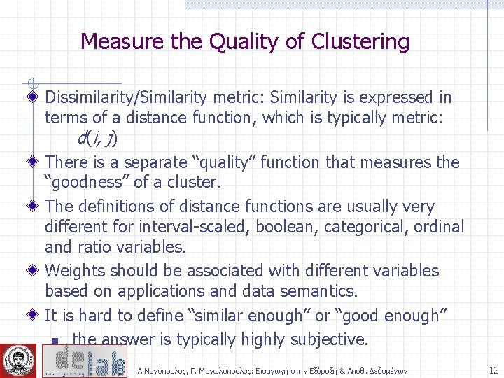 Measure the Quality of Clustering Dissimilarity/Similarity metric: Similarity is expressed in terms of a