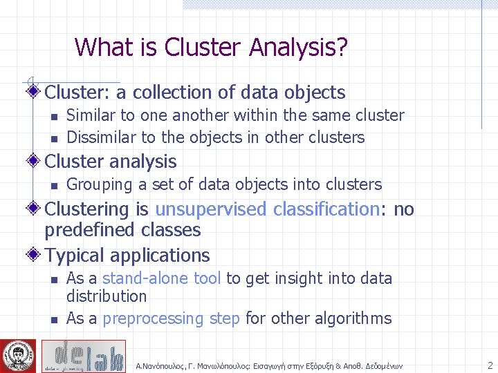 What is Cluster Analysis? Cluster: a collection of data objects n n Similar to