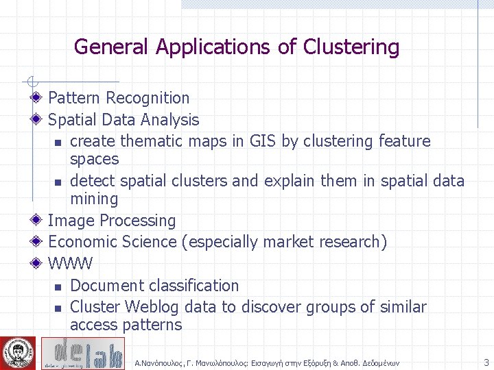 General Applications of Clustering Pattern Recognition Spatial Data Analysis n create thematic maps in