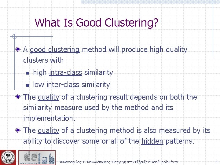 What Is Good Clustering? A good clustering method will produce high quality clusters with