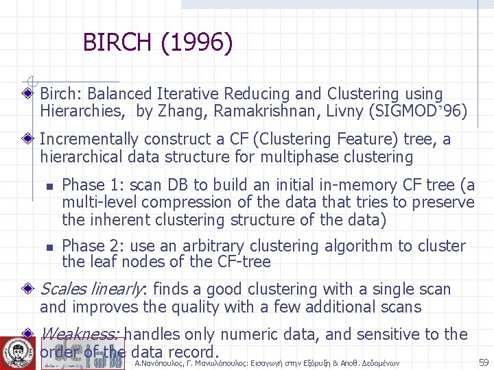BIRCH (1996) Birch: Balanced Iterative Reducing and Clustering using Hierarchies, by Zhang, Ramakrishnan, Livny