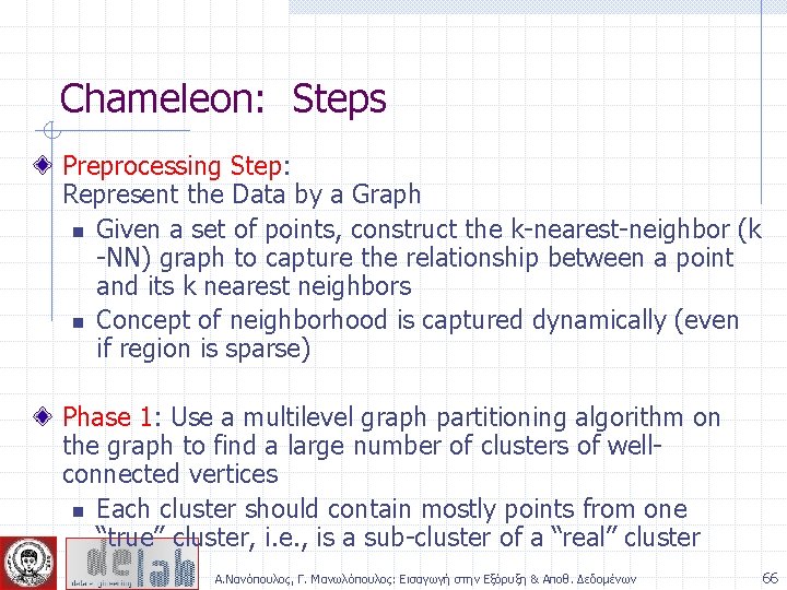 Chameleon: Steps Preprocessing Step: Represent the Data by a Graph n Given a set