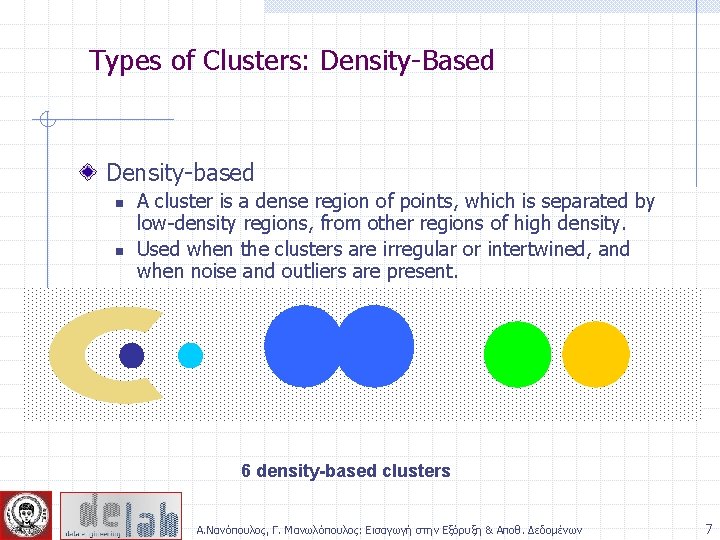 Types of Clusters: Density-Based Density-based n n A cluster is a dense region of