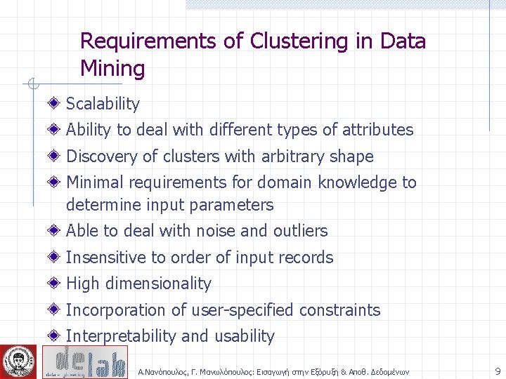 Requirements of Clustering in Data Mining Scalability Ability to deal with different types of