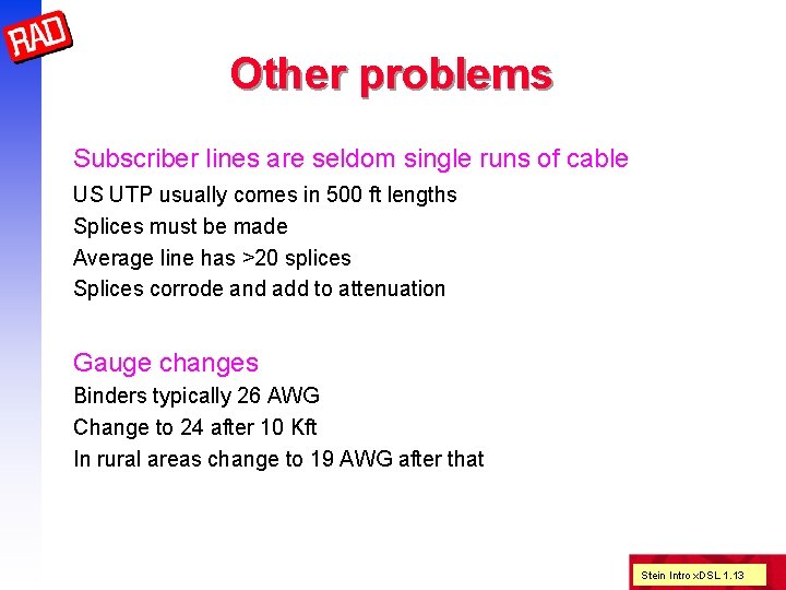 Other problems Subscriber lines are seldom single runs of cable US UTP usually comes