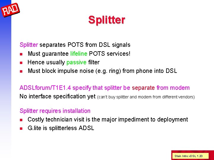 Splitter separates POTS from DSL signals n n n Must guarantee lifeline POTS services!