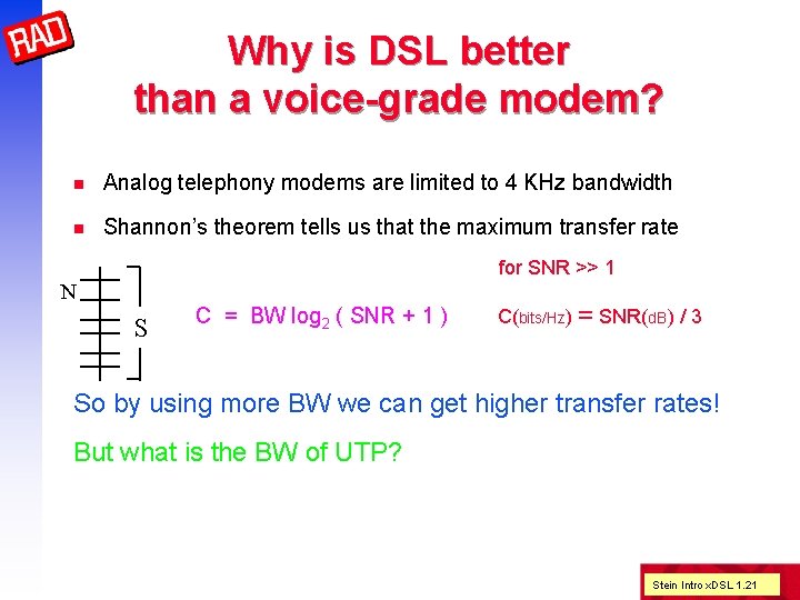 Why is DSL better than a voice-grade modem? n Analog telephony modems are limited