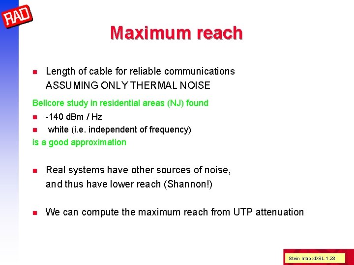 Maximum reach n Length of cable for reliable communications ASSUMING ONLY THERMAL NOISE Bellcore