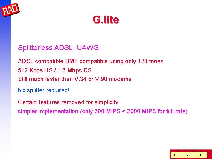 G. lite Splitterless ADSL, UAWG ADSL compatible DMT compatible using only 128 tones 512