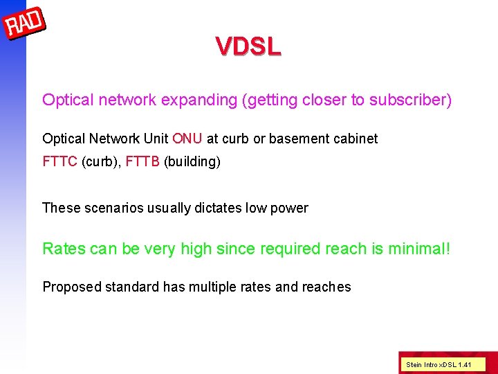 VDSL Optical network expanding (getting closer to subscriber) Optical Network Unit ONU at curb