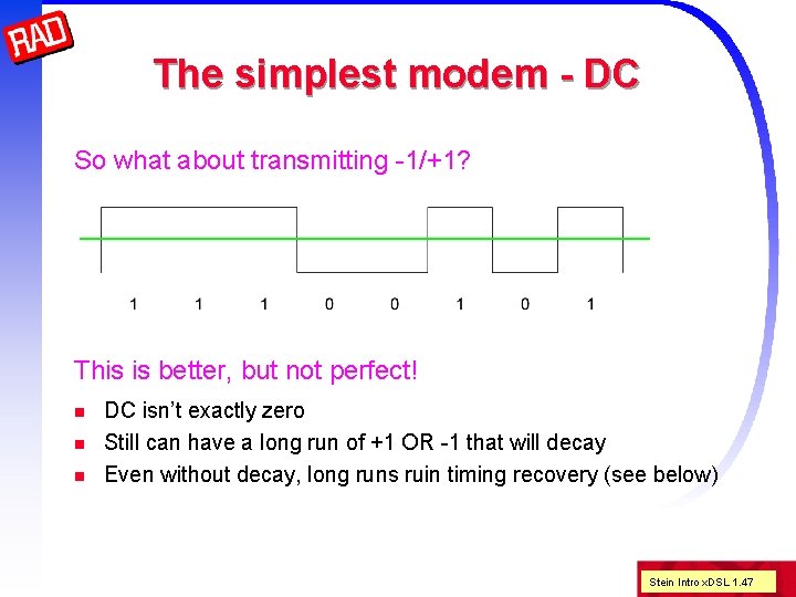 The simplest modem - DC So what about transmitting -1/+1? This is better, but