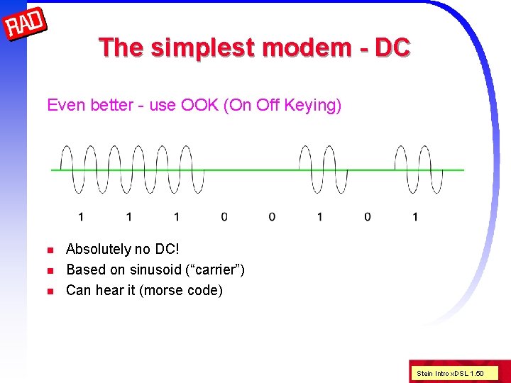 The simplest modem - DC Even better - use OOK (On Off Keying) n