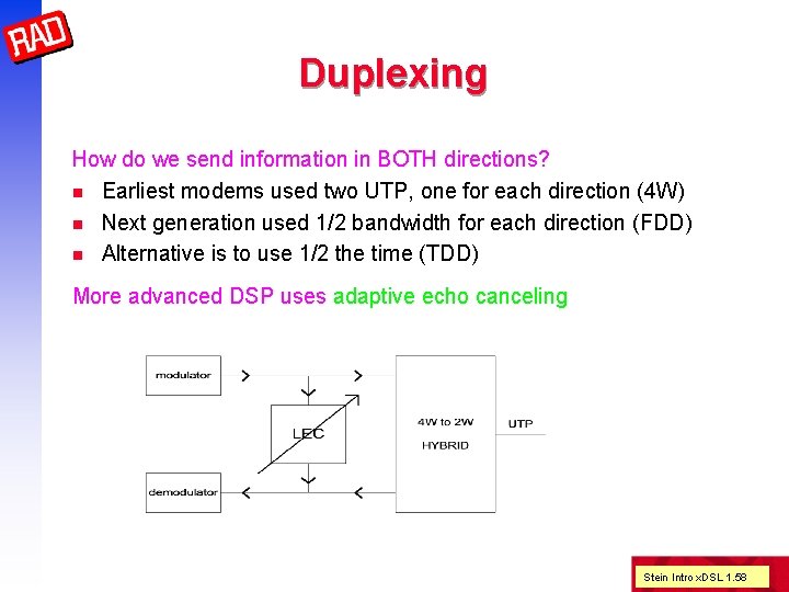 Duplexing How do we send information in BOTH directions? n Earliest modems used two