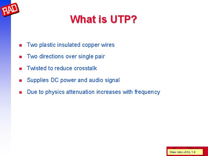 What is UTP? n Two plastic insulated copper wires n Two directions over single