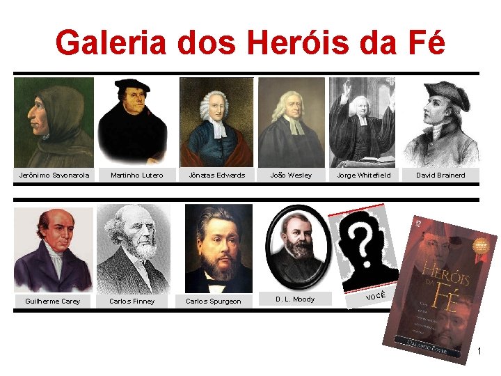 Galeria dos Heróis da Fé Jerônimo Savonarola Guilherme Carey Martinho Lutero Carlos Finney Jônatas