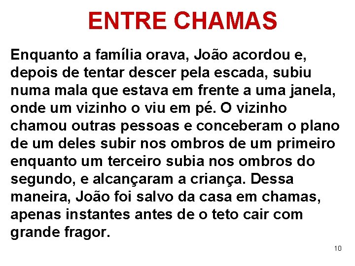 ENTRE CHAMAS Enquanto a família orava, João acordou e, depois de tentar descer pela